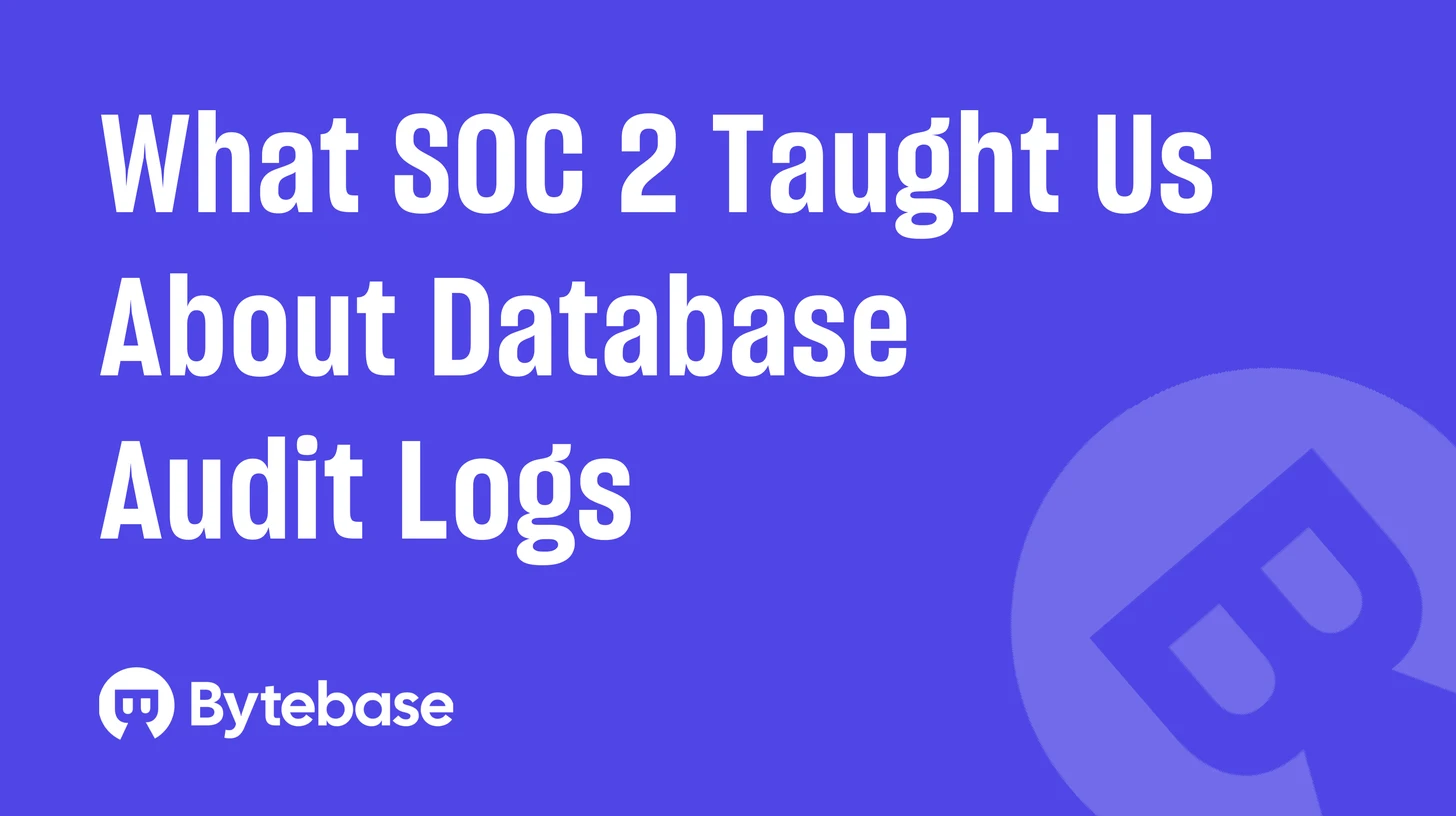 What SOC 2 Taught Us About Database Audit Logs