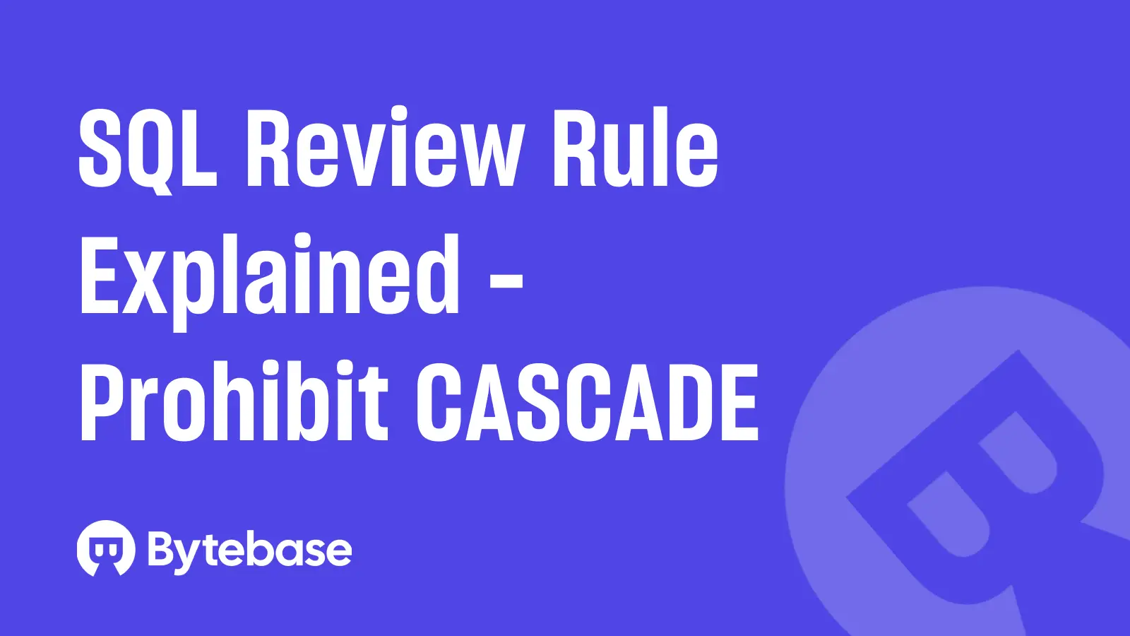 SQL Review Rule Explained - Prohibit CASCADE
